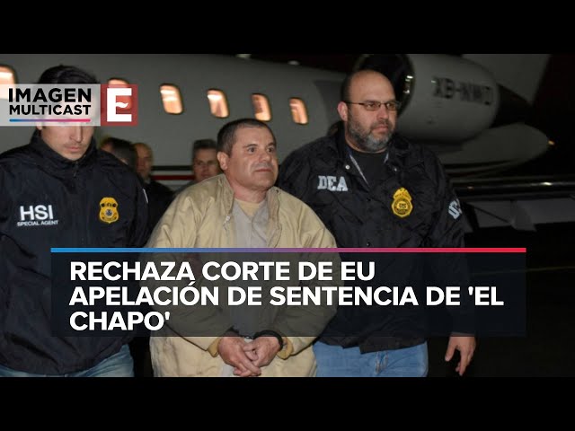 Juez rechaza apelación de sentencia de El Chapo Guzmán