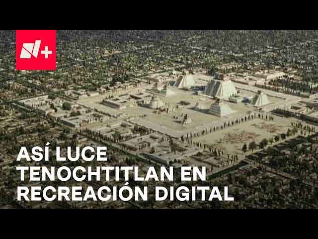 Recreación digital de la Gran Tenochtitlan - Despierta