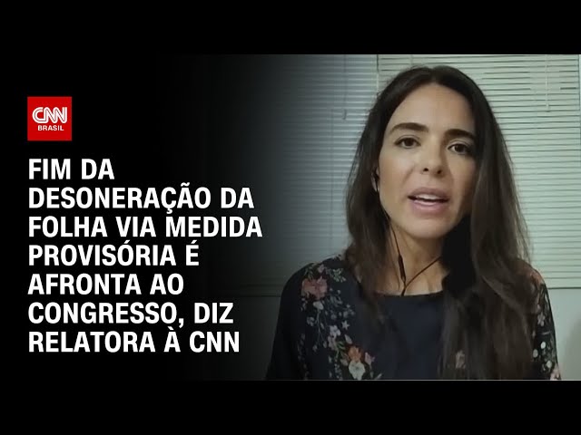 Fim da desoneração da folha via MP é afronta ao Congresso, diz relatora à CNN | CNN PRIME TIME