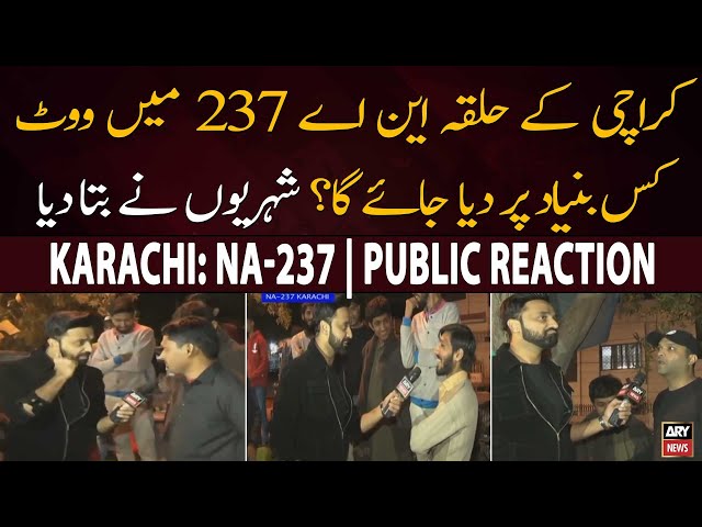 Karachi: NA-237:  Awam Vote Kis Buniyad Par Degi? - Public Reaction