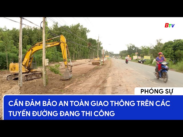 Cần đảm bảo an toàn giao thông trên các tuyến đường đang thi công