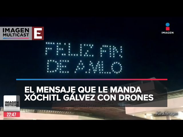 Xóchitl manda mensaje a López Obrador desde el cielo y con drones