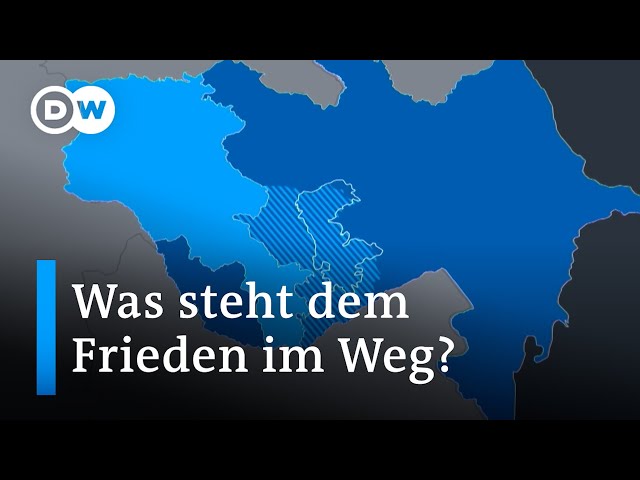 Warum der Weg zu Frieden zwischen Armenien und Aserbaidschan schwierig ist | DW Nachrichten