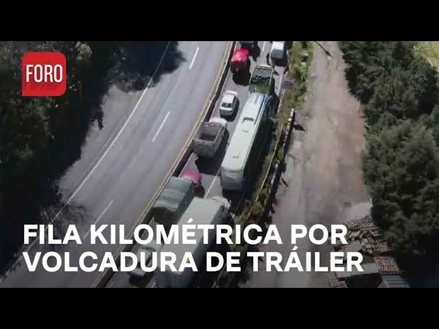 Así se ve enorme fila de autos por volcadura del tráiler en carretera México-Toluca - Las Noticias