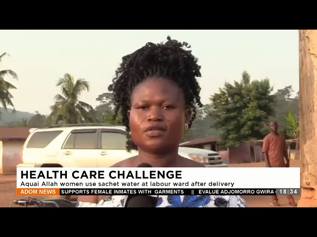 Health Care Challenge: Aquai Allah women use sachet water at labour ward after delivery (29-12-23)