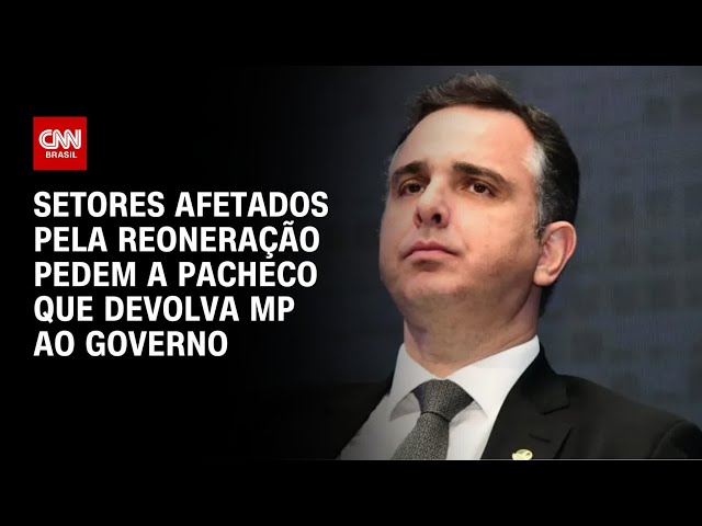 Setores afetados pela reoneração da folha pedem a Pacheco que devolva a MP ao governo | CNN ARENA