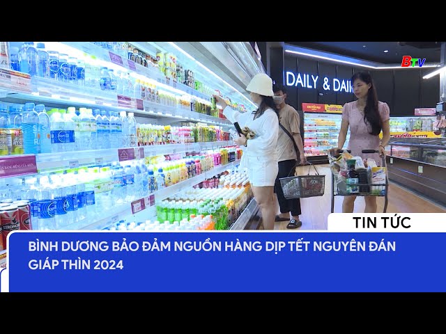 Bình Dương bảo đảm nguồn hàng dịp Tết Nguyên đán Giáp Thìn 2024