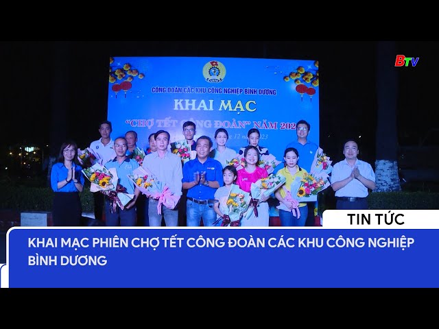 Khai mạc phiên chợ Tết Công đoàn các khu công nghiệp Bình Dương