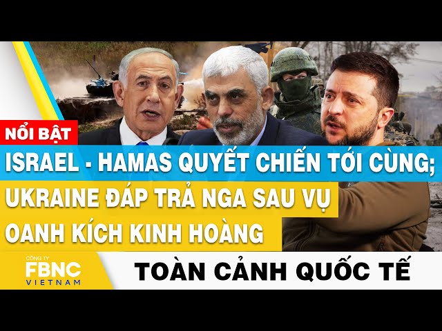 Tin Quốc tế 30/12, Israel-Hamas quyết chiến tới cùng;Ukraine đáp trả Nga sau vụ oanh kích kinh hoàng