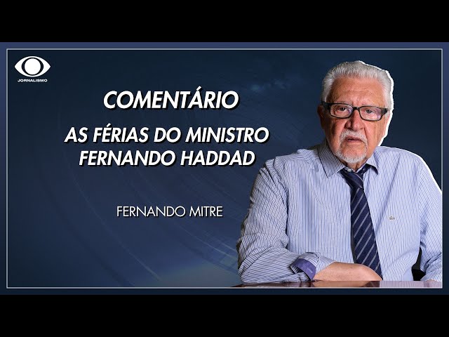 Mitre: as férias do ministro da Fazenda, Fernando Haddad | Jornal da Noite