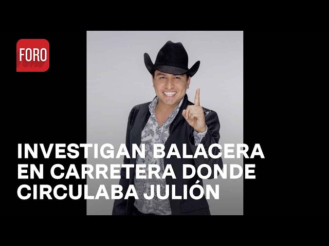 Indagan balacera en carretera donde circulaba Julión Álvarez en Chiapas - Las Noticias