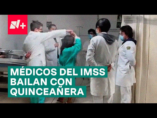 Médicos residentes del IMSS bailan vals para festejar a quinceañera internada - N+