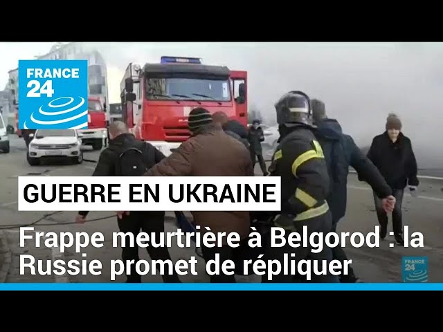 La Russie promet de répliquer après une frappe meurtrière à Belgorod • FRANCE 24