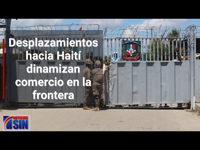 Desplazamientos hacia Haití dinamizan comercio en la frontera