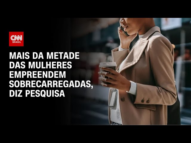 Mais da metade das mulheres empreendem sobrecarregadas, diz pesquisa | CNN PRIME TIME