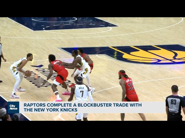 Raptors complete a blockbuster trade with the New York Knicks