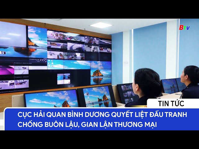 Cục Hải quan Bình Dương quyết liệt đấu tranh chống buôn lậu, gian lận thương mại