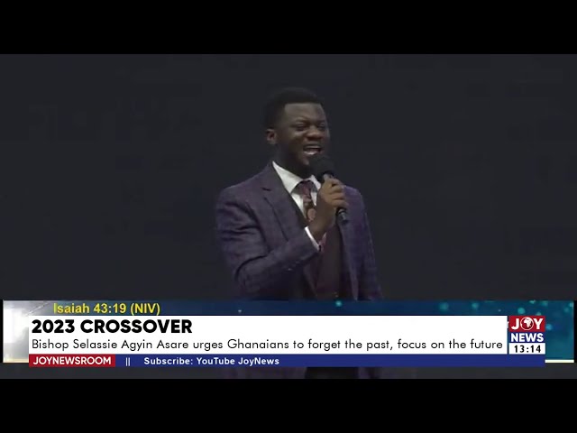 2023 Crossover: Selassie Agyin Asare urges Ghanaians to forget the past and focus on the future