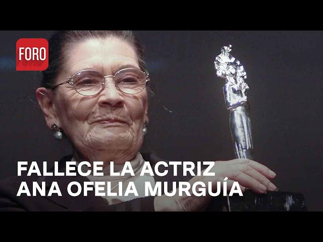 Muere la actriz Ana Ofelia Murguía, a los 90 años - Las Noticias