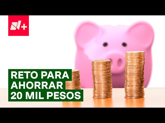 Así puedes ahorrar 20 mil pesos en 52 semanas - N+