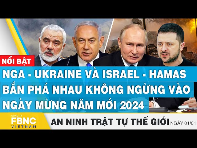 Nga - Ukraine và Israel - Hamas bắn phá không ngừng vào đầu năm mới 2024 | Tin an ninh thế giới 1/1