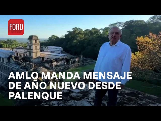 AMLO publica video de año nuevo desde Palenque, Chiapas - Expreso de la Mañana