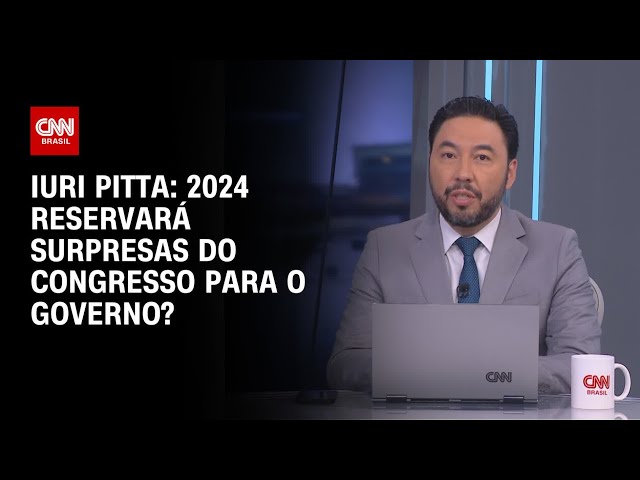 Iuri Pitta: 2024 reservará surpresas do Congresso para o governo? | WW