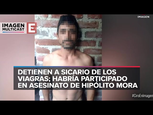 Detienen a sicario de “Los Viagras” implicado en asesinato de Hipólito Mora