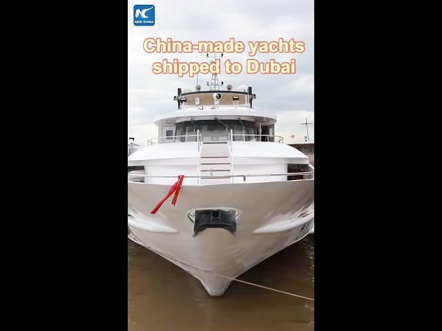 China-made yachts shipped from Dongting Lake to Dubai