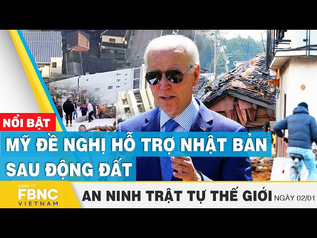 Mỹ đề nghị hỗ trợ Nhật Bản sau động đất | Tin an ninh thế giới 2/1 | FBNC