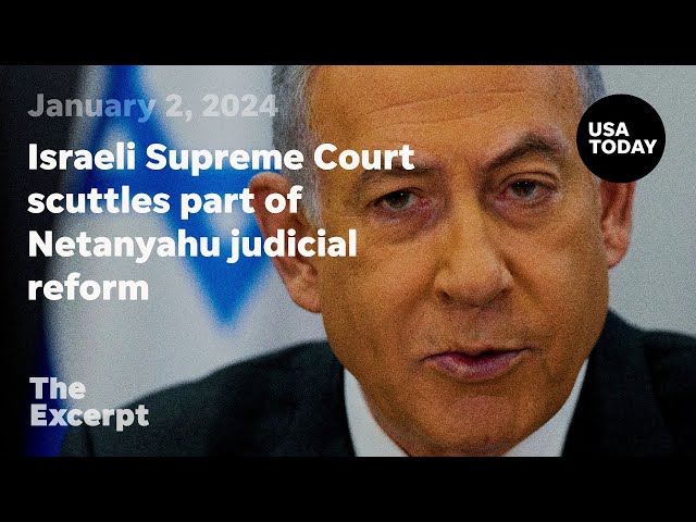 Israeli Supreme Court scuttles part of Netanyahu judicial reform amid troop pullout | The Excerpt