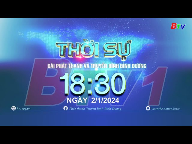 Thời sự Bình Dương 18h30 | 02/01/2024 | BTV - TRUYỀN HÌNH BÌNH DƯƠNG