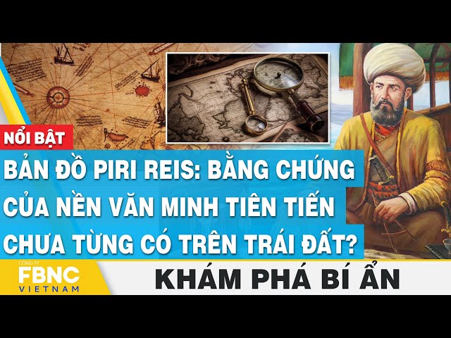 Bản đồ Piri Reis: Bằng chứng của nền văn minh tiên tiến chưa từng có trên Trái đất?, Khám phá bí ẩn