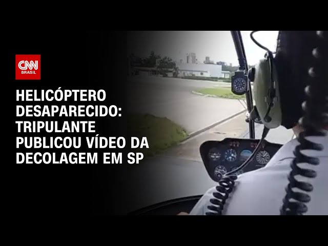 Helicóptero desaparecido: tripulante publicou vídeo da decolagem em SP | LIVE CNN