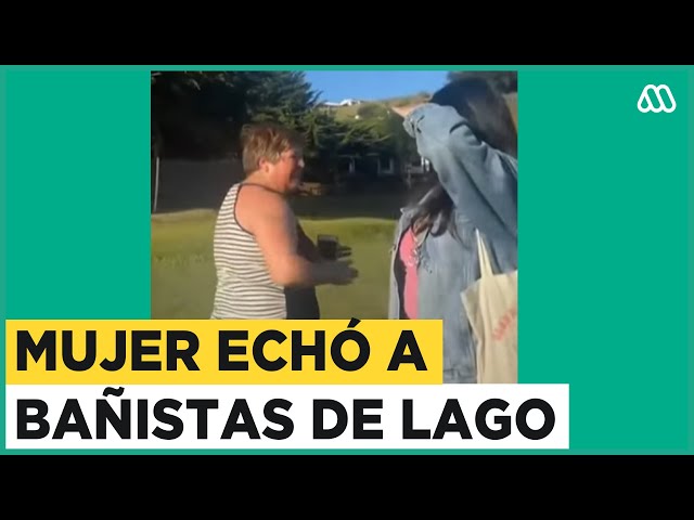 ⁣Polémico video: Mujer echa a bañistas de lago en la Araucanía