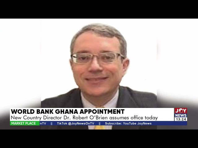 World Bank Ghana Appointment: New country Director Dr. Robert O Brien assumes office today