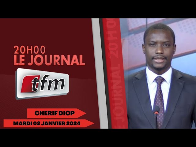 JT Français 20h du 02 Janvier 2024 présenté par Chérif Diop