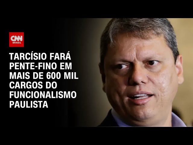 Tarcísio fará pente-fino em mais de 600 mil cargos do funcionalismo paulista | CNN ARENA