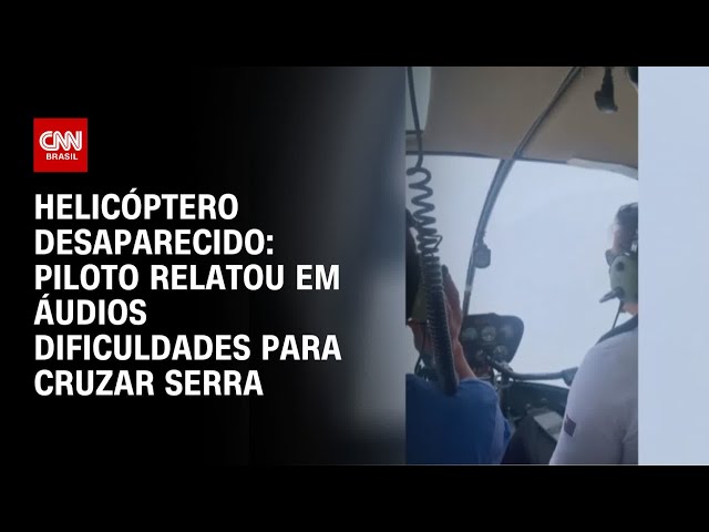 Piloto de helicóptero desaparecido em SP relatou em áudios dificuldades para cruzar serra | CNN 360º