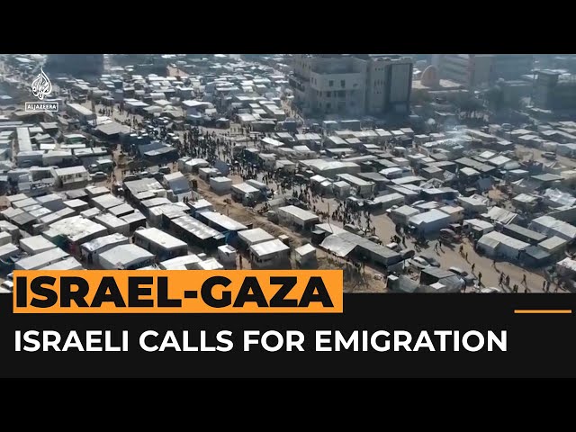 Israeli Cabinet members call for emigration of Palestinians from Gaza | Al Jazeera Newsfeed