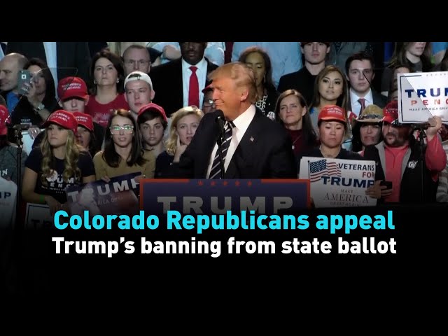 Colorado Republicans appeal Trump’s banning from state ballot