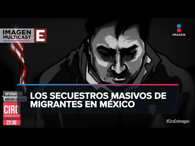 Secuestro de migrantes: el lucrativo negocio de la delincuencia organizada en México