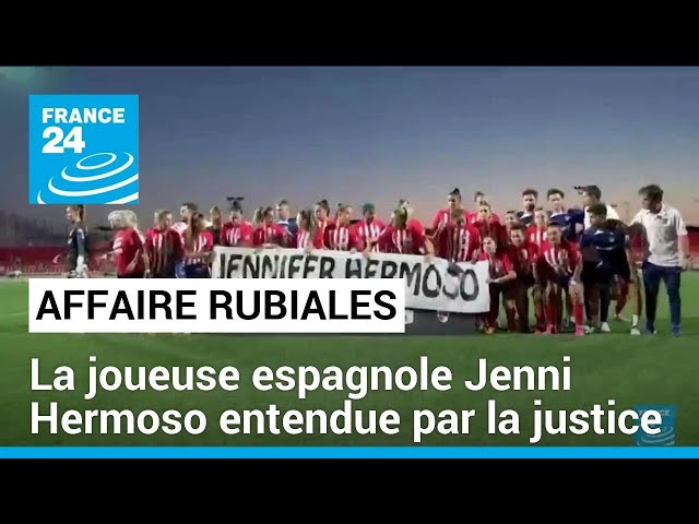 Affaire Rubiales : la joueuse espagnole Jenni Hermoso entendue par la justice • FRANCE 24