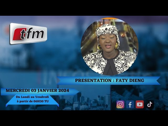 TFM LIVE : Infos Matin du 03 Janvier 2024 présenté par Faty Dieng