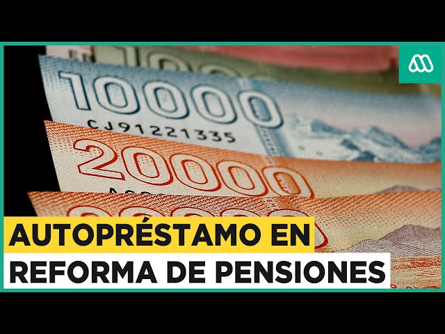 Reforma de pensiones: ¿En qué consiste el autopréstamo propuesto por el gobierno?