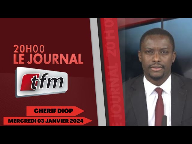 JT Français 20h du 03 Janvier 2024 présenté par Chérif Diop