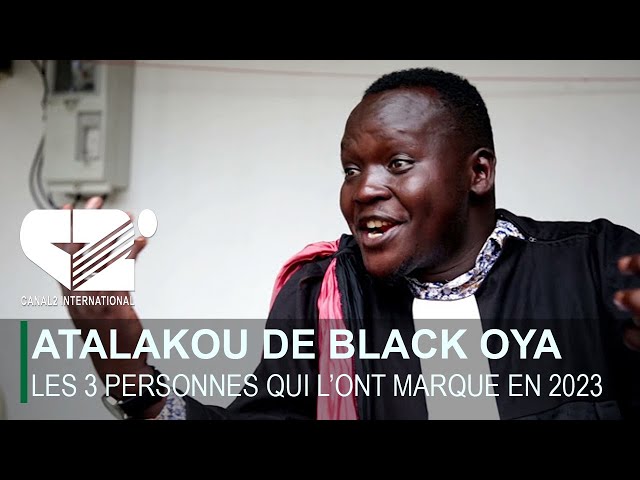 ATALAKOU DE BLACK OYA : VOICI LES 3 PERSONNES QUI L'ONT MARQUE PEANDANT L'ANNEE 2023