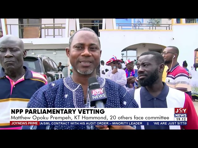 NPP Parliamentary Vetting: Matthew Opoku Prempeh, KT Hammond, 20 others face committee