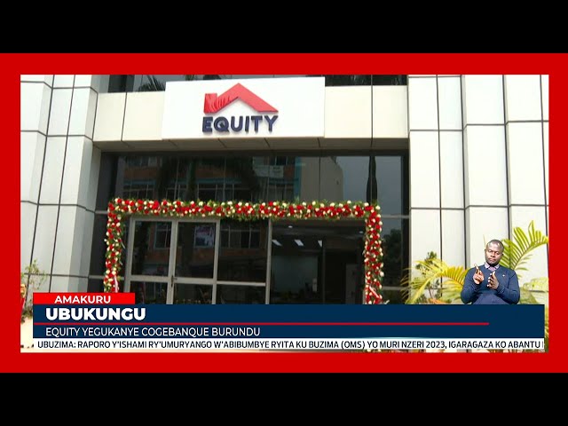 Ubukungu: Banki ya Equity yegukanye Cogebanque burundu