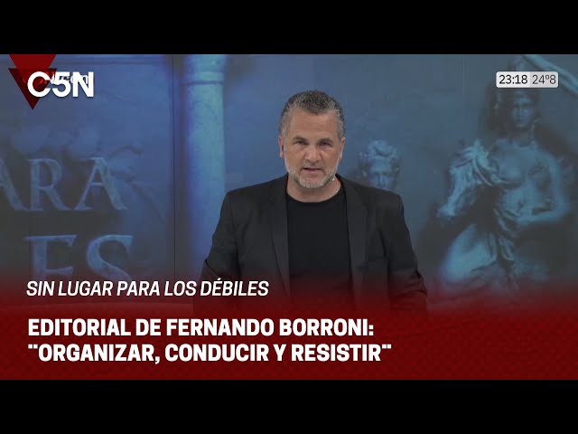 EDITORIAL de FERNANDO BORRONI en SIN LUGAR PARA LOS DÉBILES: ¨ORGANIZAR, CONDUCIR Y RESISITIR¨